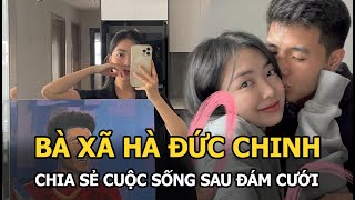 Bà xã Hà Đức Chinh bất ngờ tiết lộ cuộc sống sau 20 ngày đám cưới: “Ngoài bố mẹ ra thì…”