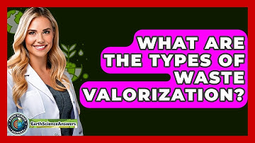 What Are The Types Of Waste Valorization? - Earth Science Answers