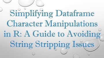 Simplifying Dataframe Character Manipulations in R: A Guide to Avoiding String Stripping Issues