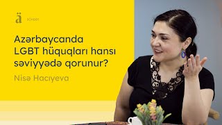 Azərbaycanda LGBT hüquqları hansı səviyyədə qorunur? | Nisə Hacıyeva