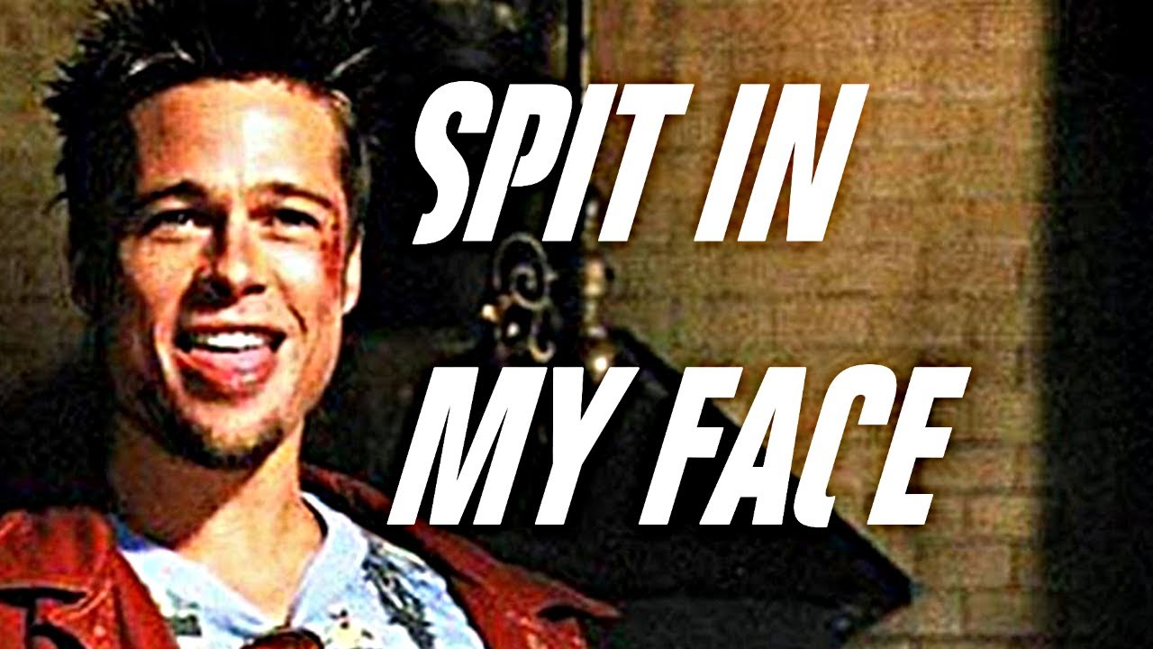 FIGHT CLUB - TYLER DURDEN - SPIT IN MY FACE 