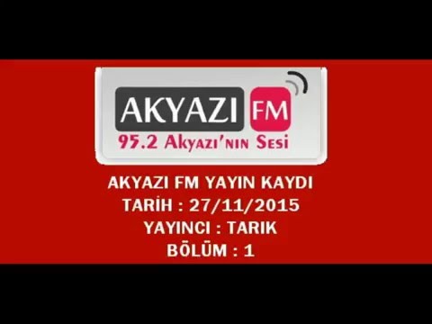 AKYAZI FM YAYIN KAYDI 27/11/2015 TARIK BÖLÜM -1