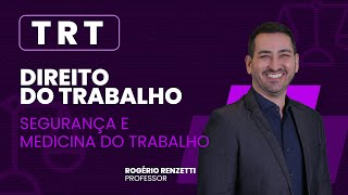 TRT | Direito do Trabalho | Segurança e Medicina do Trabalho | Rogério Renzetti