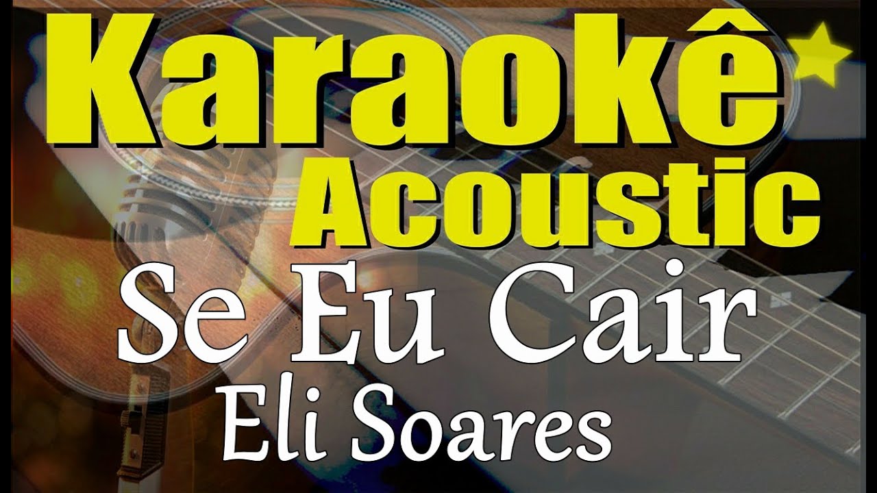Eli Soares - Se Eu Cair (Karaokê Acústico) playback e letra