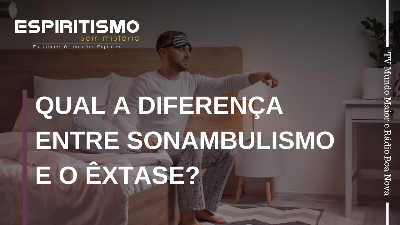 QUAL A DIFERENÇA ENTRE SONAMBULISMO E O ÊXTASE? | Espiritismo sem ...