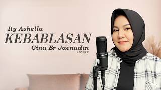 KEBABLASAN - Ity Ashella { Cover by Gina Er Jaenudin}