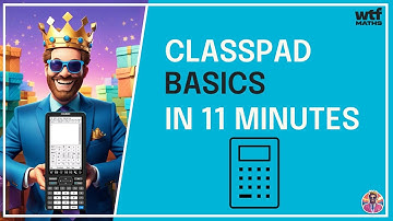 CLASSPAD basics (in less than 11 minutes)