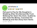 Refused to pay for my daughters wedding after she banned me from walking her down the aisle