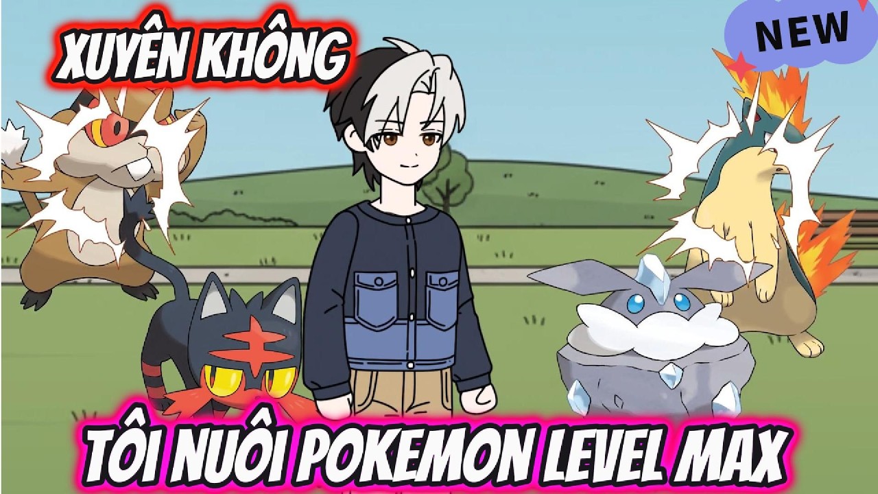 Full Version | Xuyên Không Tôi Nuôi Pokemon Level Max | AKK Xuyên Không