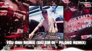 Mixtape Yêu Anh Remix ( Giữ Em Đi - PiLong Remix ) | Set Nhạc Hot Tiktok Style Tino Hay Nhất 2025