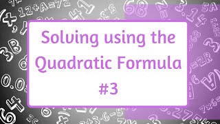 Solving Using the Quadratic Formula Video 3 (when the equation is not given in standard form)