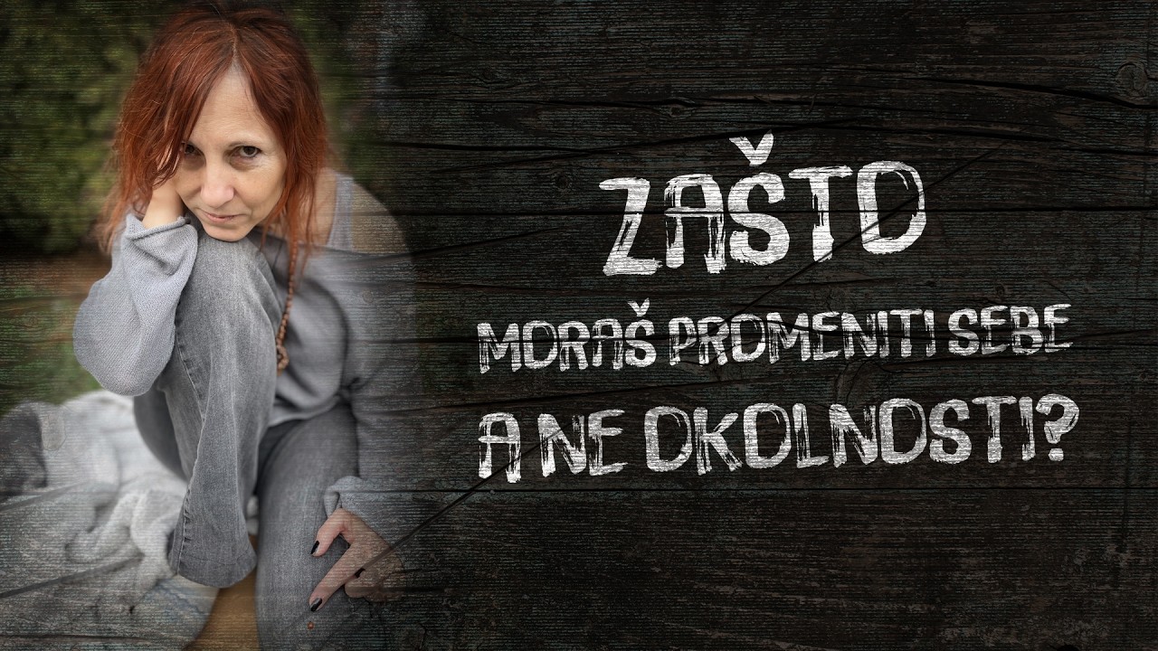 Mrvica mudrosti: Zašto moraš promeniti sebe, a ne okolnosti?