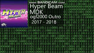 MDK-Hyper Beam (ogf2000playz Outro) 2017-2018
