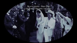 Bruno Mars - Risk It All ( Slower + Reverb Version )