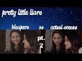 pretty little liars | bloopers vs. actual scenes (part 2)