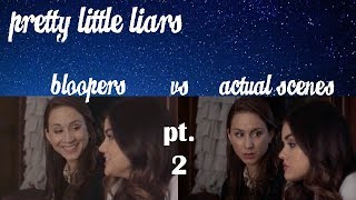 pretty little liars | bloopers vs. actual scenes (part 2)