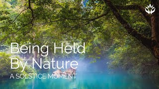 Being Held by Nature: A Solstice Moment