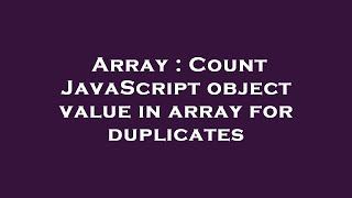 Array : Count JavaScript object value in array for duplicates