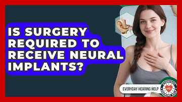 Is Surgery Required to Receive Neural Implants? | Everyday Hearing Help News