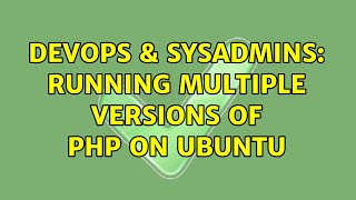 DevOps & SysAdmins: Running multiple versions of PHP on Ubuntu (4 Solutions!!) Content