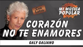 Corazón No Te Enamores - Galy Galiano - Con Letra (Video Lyric)