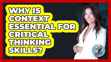 Why Is Context Essential For Critical Thinking Skills? - Philosophy Beyond
