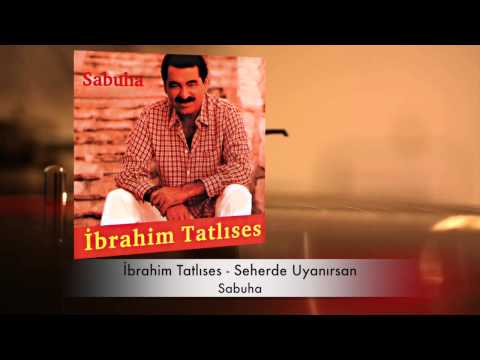 İbrahim Tatlıses - Seherde Uyanırsan