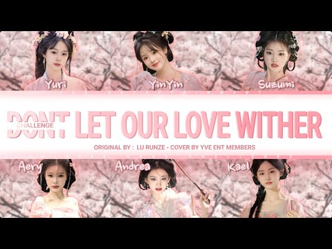 CHALLANGE COVER DONT LET OUR LOVE WITHER BY LU RUNZE MEMBER YVEENT 