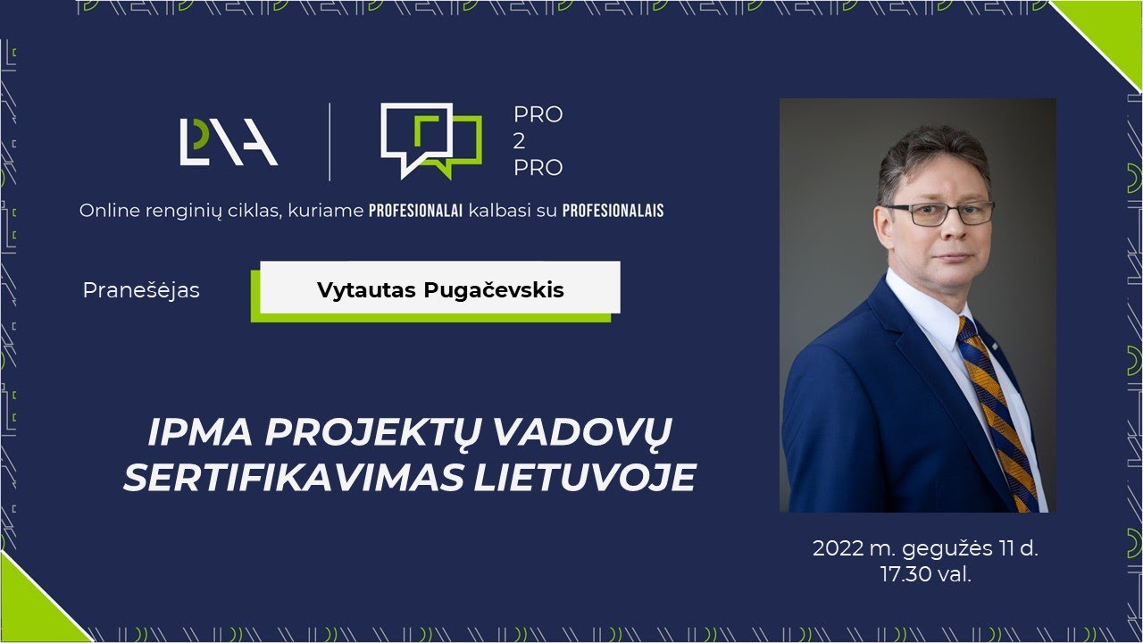 Pro2Pro: V.Pugačevskis ,,IPMA PROJEKTŲ VADOVŲ SERTIFIKAVIMAS LIETUVOJE“