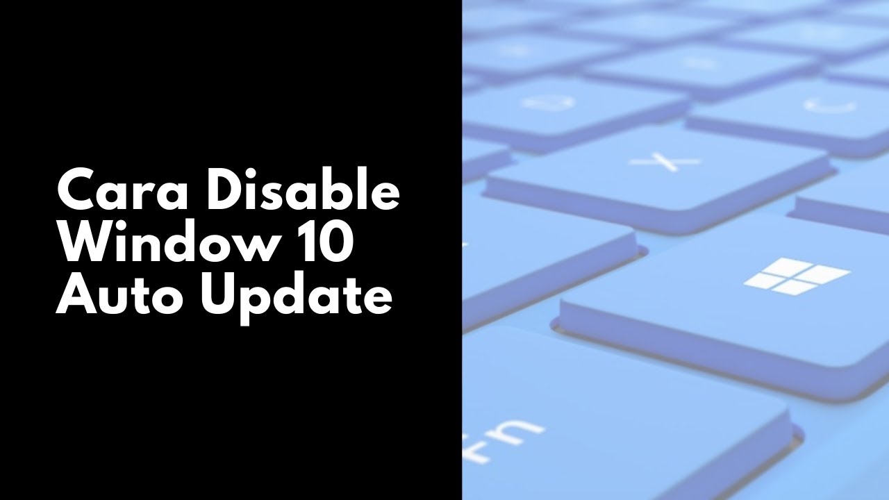 Cara disable window 10 auto update youtube