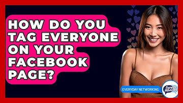 How Do You Tag Everyone On Your Facebook Page? - Everyday-Networking