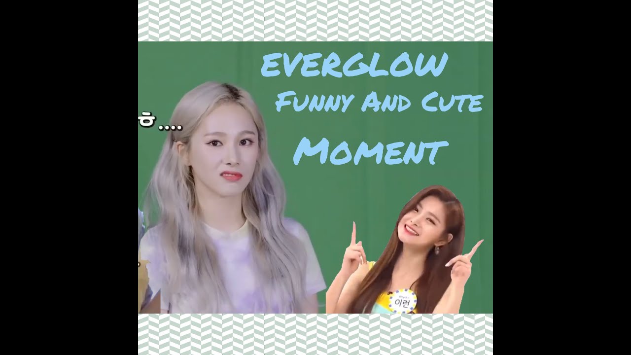 EVERGLOW Cute and Funny moments