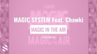 MAGIC SYSTEM Feat. Chawki - Magic In The Air (VSNS Remix)