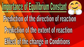 Direction of a reaction, Extent of a reaction & Effect of change in Conditions on Equilibrium