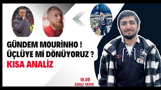 Gündem Mourinho Üçlüye Mi Dönüyoruz ? Kısa Analiz Şiktaş