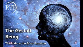 The Gestalt Being: The Brain as the Great Equalizer (Maycee Holmes RTF Lecture)