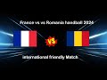 Handbal frana vs romnia meciul amical feminin 2024