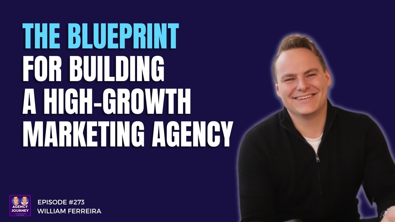 The Blueprint for Building a High-Growth Marketing Agency with William Ferreira