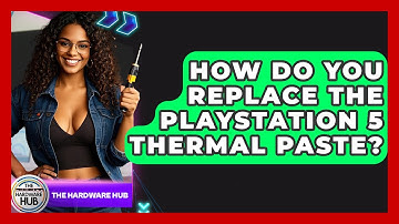 How Do You Replace The Playstation 5 Thermal Paste? - The Hardware Hub