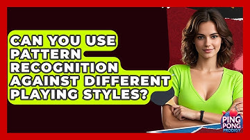 Can You Use Pattern Recognition Against Different Playing Styles? - Ping Pong Prodigy