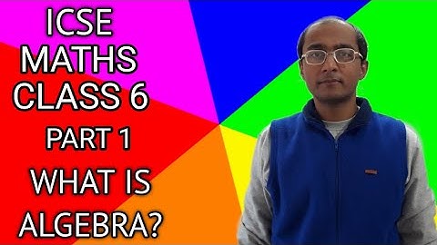 ICSE MATHS CLASS 6 ALGEBRA : FUNDAMENTAL CONCEPTS PART 1 WHAT IS ALGEBRA?