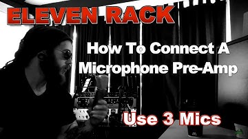 Eleven Rack - How to Connect a Mic Pre and use 3 Mics