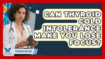 Can Thyroid Cold Intolerance Make You Lose Focus? - Thyroid Wellness Hub