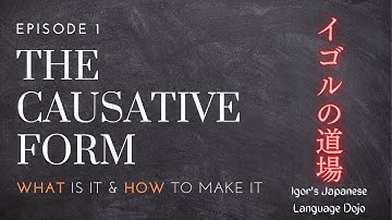 The Causative Form (Episode 1) - Introduction to the Causative Form and the Formation Method