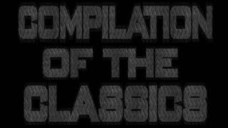 Compilation Of The Classics!!