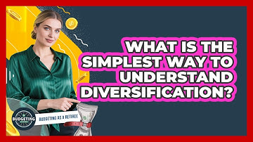 What Is The Simplest Way To Understand Diversification?