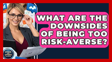 What Are The Downsides Of Being Too Risk-Averse? - Stock and Options Playbook
