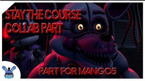 [FNAF/SFM] Stay the Course Collab Part for @Mango5_ | Song by @GiveHeartRecords