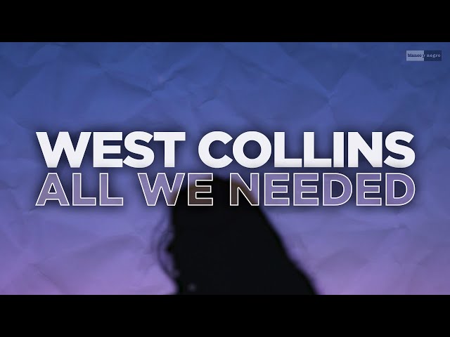 West Collins - All We Needed