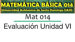 MATEMÁTICA BÁSICA 014 - PÁGINAS 129, 130, 131 Y 132- EVALUACIÓN UNIDAD VI